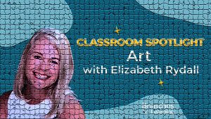 Classroom Spotlight: Art with Elizabeth Rydall