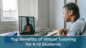 Top Benefits of Virtual Tutoring for K-12 Students