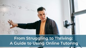 From Struggling to Thriving: A Guide to Using Online Tutoring