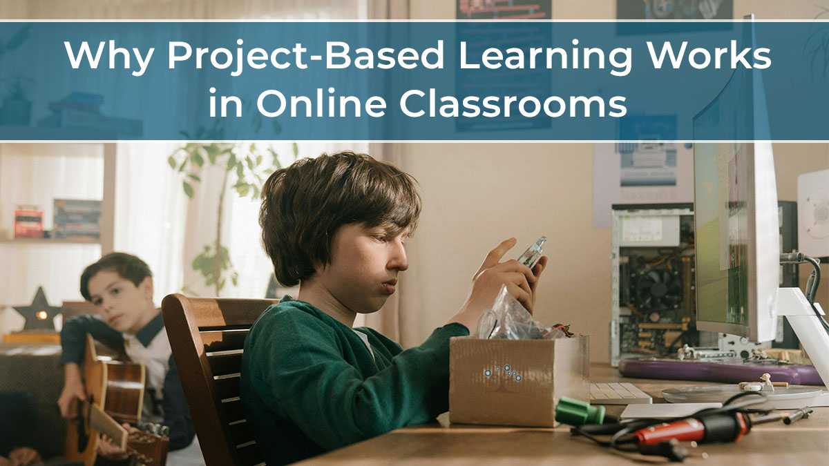 Two boys sit in a room; one plays guitar in the background while the other works on a project at a desk with tools and electronics. Text above reads, “Why Project-Based Learning Works in Online Classrooms.”.