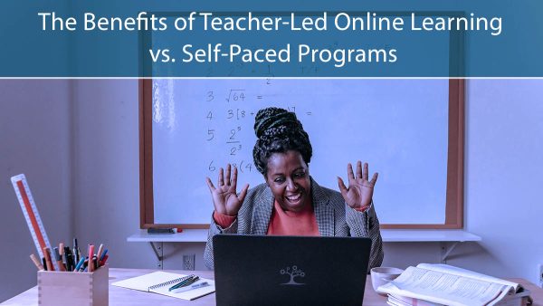 The Benefits of Teacher-Led Online Learning vs. Self-Paced Programs
