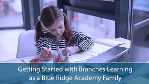 Getting Started with Branches Learning as a Blue Ridge Academy Family