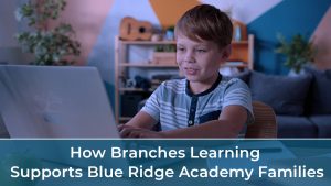 How Branches Learning Supports Blue Ridge Academy Families